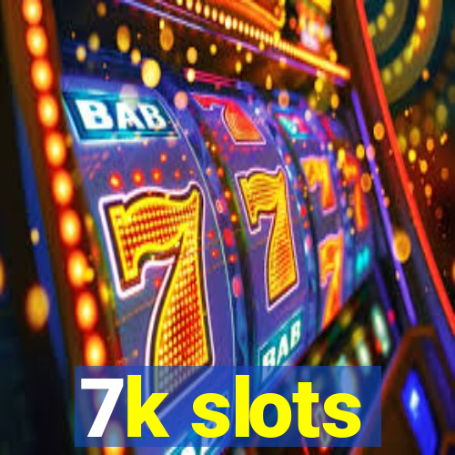 7k slots